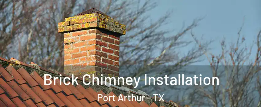  Brick Chimney Installation Port Arthur - TX