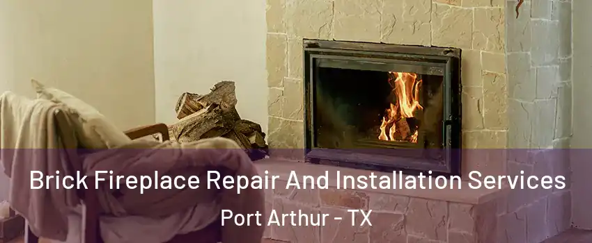  Brick Fireplace Repair And Installation Services Port Arthur - TX