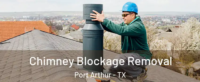  Chimney Blockage Removal Port Arthur - TX