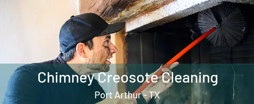  Chimney Creosote Cleaning Port Arthur - TX