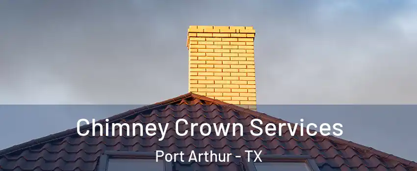  Chimney Crown Services Port Arthur - TX