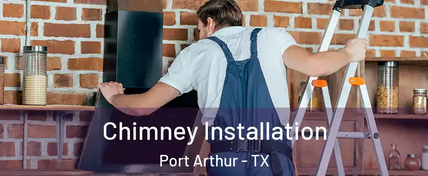  Chimney Installation Port Arthur - TX