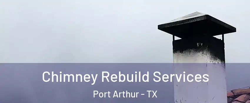  Chimney Rebuild Services Port Arthur - TX
