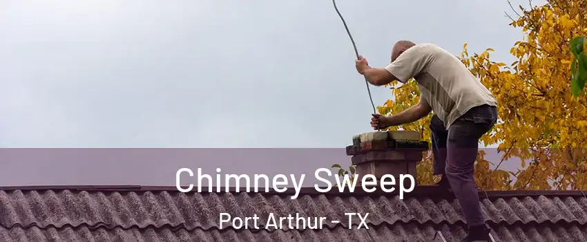  Chimney Sweep Port Arthur - TX