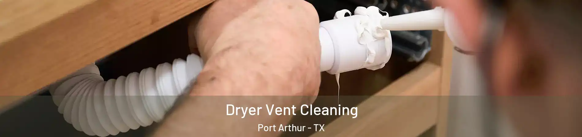  Dryer Vent Cleaning Port Arthur - TX