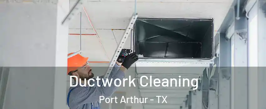  Ductwork Cleaning Port Arthur - TX