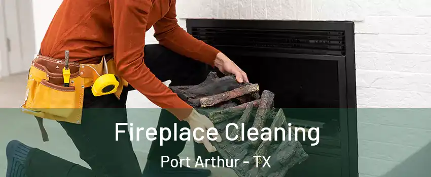  Fireplace Cleaning Port Arthur - TX