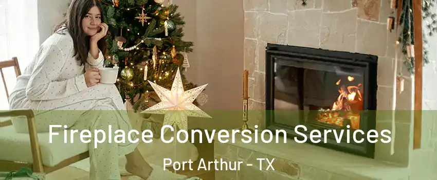  Fireplace Conversion Services Port Arthur - TX