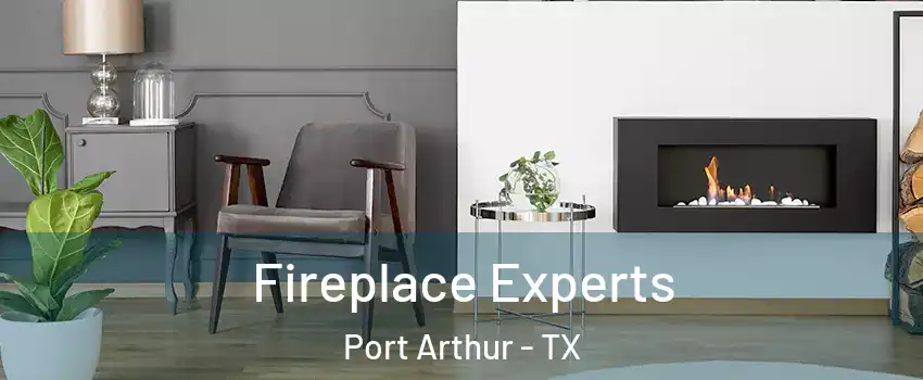  Fireplace Experts Port Arthur - TX