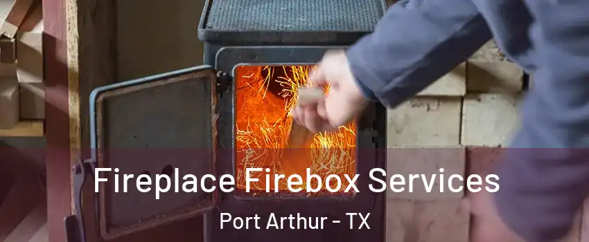 Fireplace Firebox Services Port Arthur - TX