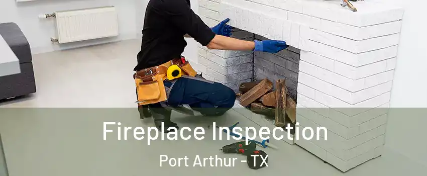 Fireplace Inspection Port Arthur - TX