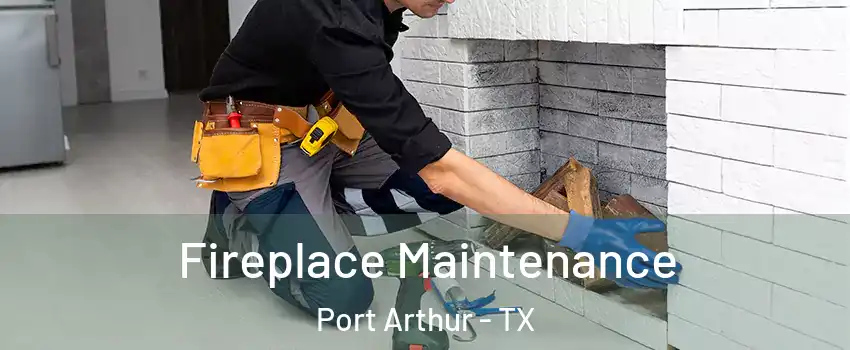  Fireplace Maintenance Port Arthur - TX