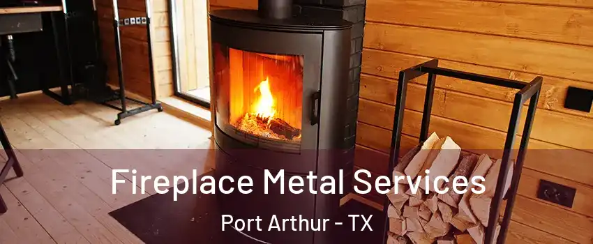  Fireplace Metal Services Port Arthur - TX