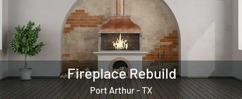  Fireplace Rebuild Port Arthur - TX