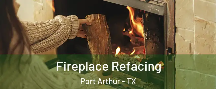  Fireplace Refacing Port Arthur - TX