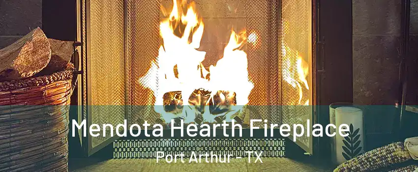  Mendota Hearth Fireplace Port Arthur - TX