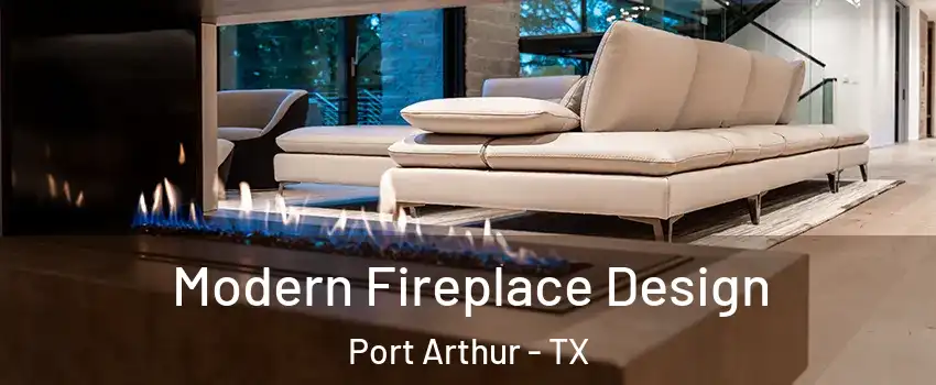  Modern Fireplace Design Port Arthur - TX