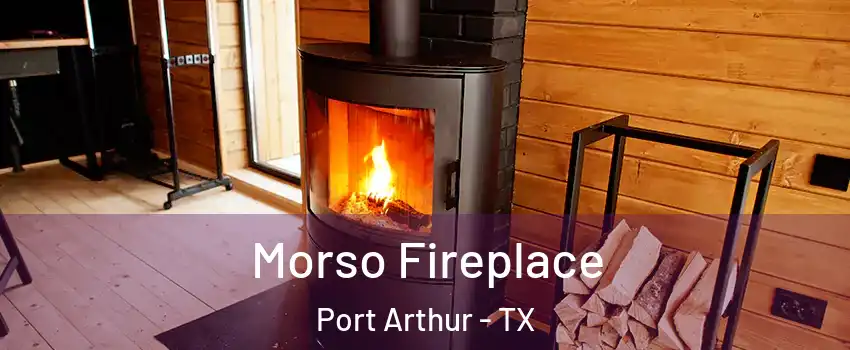  Morso Fireplace Port Arthur - TX