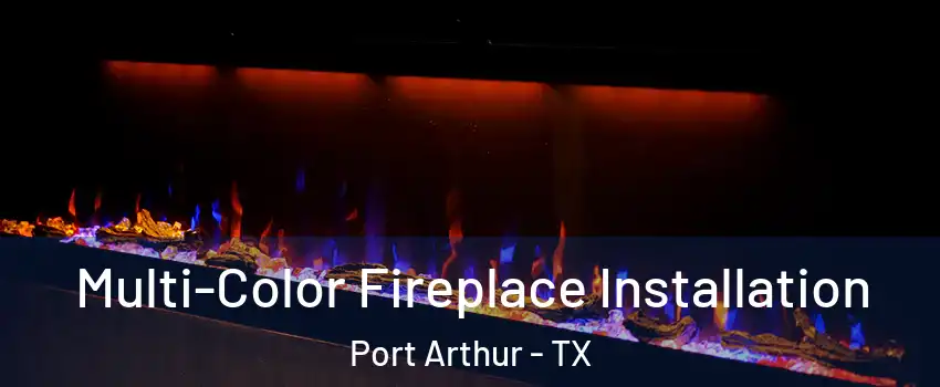  Multi-Color Fireplace Installation Port Arthur - TX