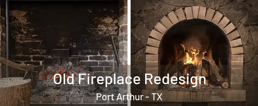  Old Fireplace Redesign Port Arthur - TX