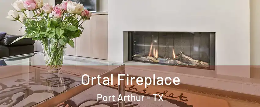Ortal Fireplace Port Arthur - TX
