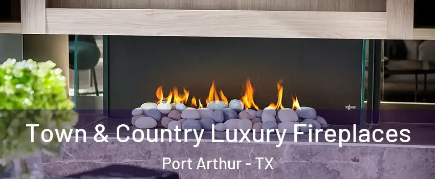  Town & Country Luxury Fireplaces Port Arthur - TX